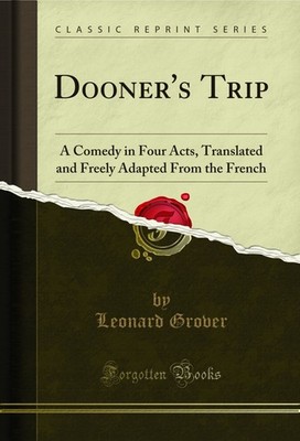 Dooner's Trip: A Comedy in Four Acts (Classic Reprint)