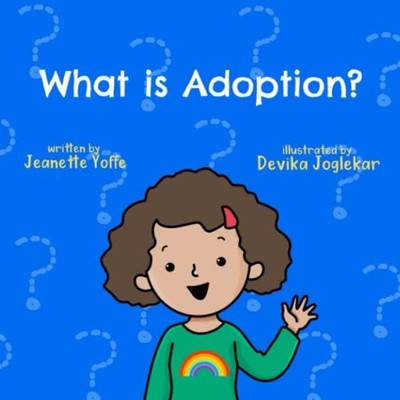 WHAT IS ADOPTION: JUST FOR KIDS By Jeanette Yoffe & Devika Joglekar *BRAND NEW*