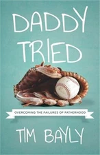 Daddy Tried: Overcoming the Failures of Fatherhood (Paperback or Softback)