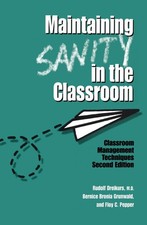 Maintaining Sanity In The Classroom: Classroom Management Techniques by Rudolf D