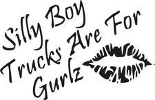 Silly Boy Trucks R 4 Girls ! Vinyl Decal Your Color Choice Sticker