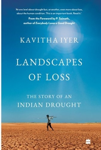 Landscapes of Loss: The Story of an Indian Drought by Kavitha Iyer: New