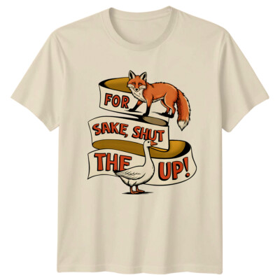 Lustiger Fuchs und Gans ''Um willen, halt die Klappe!'' Sarkastisches T-Shirt Erwachsene