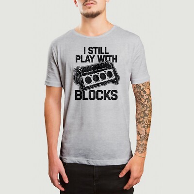 I Still Play With Blocks T-Shirt, Big Block Tee, Engine Builder Tshirt, Race Car
