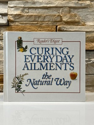 Curing Everyday Ailments the Natural Way Reader s Digest Association 2000 HC