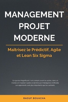 Management Projet Moderne: Ma?trisez le Pr?dictif, Agile et Lean Six Sigma by Ra