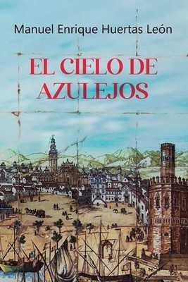 El Cielo de Azulejos by Manuel Enrique Huertas Le?n Paperback Book