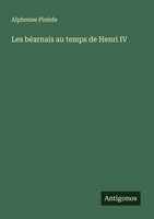 Les BéArnais Au Temps De Henri Iv Alphonse PinèDe Taschenbuch FranzöSisch 2025