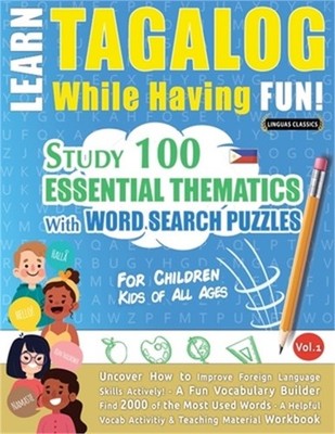 Learn Tagalog While Having Fun! - For Children: KIDS OF ALL AGES - STUDY 100 ESS
