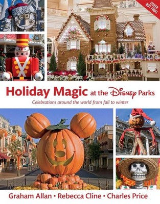 Holiday Magic at the Disney Parks: Celebrations Around the World from Fall to Wi