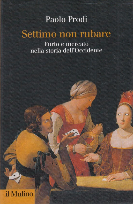 Prodi Paolo Settimo non rubare Furto e mercato nella storia dell'Occidente