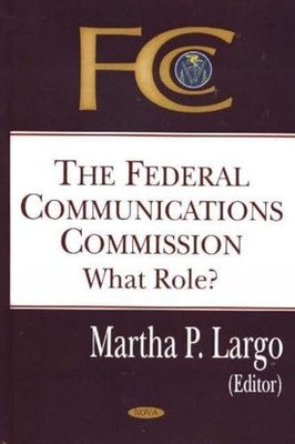 Federal Communications Commission: What Role? by Martha P. Largo NEW BOOK