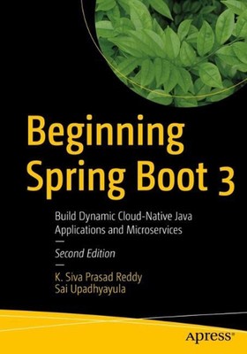 Beginning Spring Boot 3: Build Dynamic Cloud-Native Java Applications and Micros