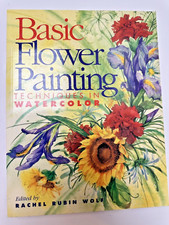 Basic Flower Painting Techniques in Watercolor Basic Techniques by Rubin Wolf,