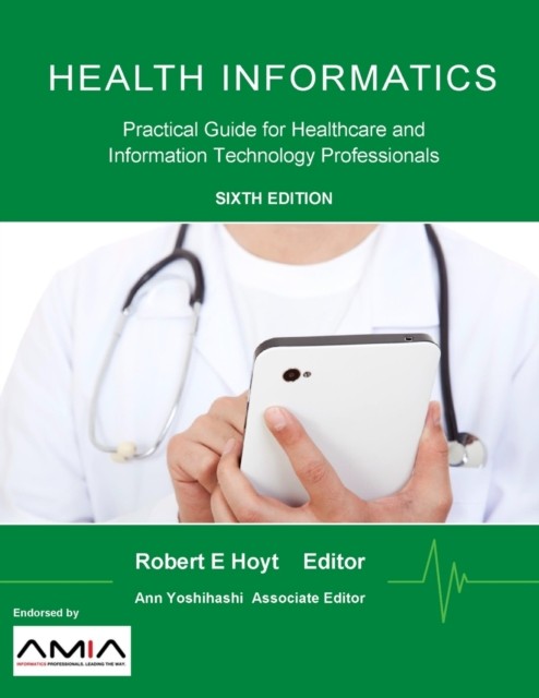 Health Informatics: Practical Guide for Healthcare and Information Technology