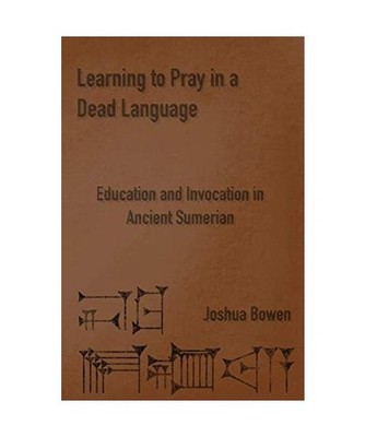 Learning to Pray in a Dead Language: Education and Invocation in Ancient Sumeria