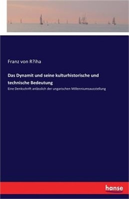 Das Dynamit und seine kulturhistorische und technische Bedeutung: Eine Denkschri