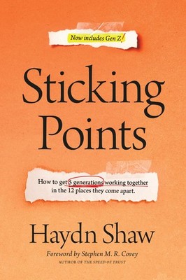 Sticking Points: How to Get 5 Generations Working Together in the 12 Places ...