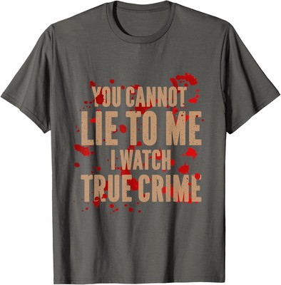 Funny True Crime Humor Addict Mystery True Crime Unisex T-Shirt