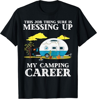 This Job Sure Is Messing Up My Camping Career Camping Gift Unisex T-Shirt