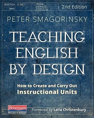 TEACHING ENGLISH BY DESIGN, SECOND EDITION: HOW TO CREATE By Peter Smagorinsky