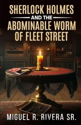 Sherlock Holmes and The Abominable Worm of Fleet Street by Miguel R Rivera