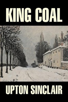 Upton Sinclair Dr Ge Literary King Coal by Upton Sinclair, Fictio (Taschenbuch)