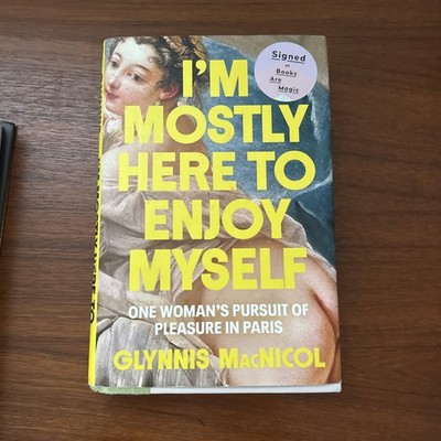 I'm Mostly Here to Enjoy Myself: - Hardcover, by MacNicol Glynnis - SIGNED!