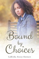 Bound By Choices Lakisha Avery-Stewart Taschenbuch Kartoniert / Broschiert 2017