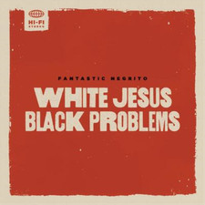 Fantastic Negrito White Jesus Black Problems (Vinyl LP) 12" Album