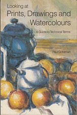 Looking at Prints, Drawings and Watercolours: A Guide to Technic
