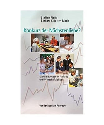Konkurs der Nächstenliebe?: Diakonie zwischen Auftrag und Wirtschaftlichkeit: D