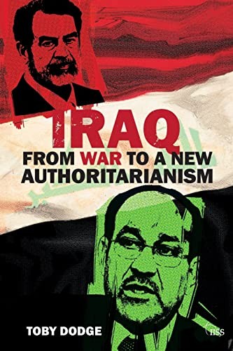 Iraq - From War to a New Authoritarianism (Adelphi Series) By Toby Dodge