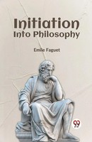 Emile Faguet | Initiation Into Philosophy | Taschenbuch | Englisch (2023)