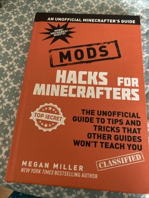 Hacks for Minecrafters: Mods : The Unofficial Guide to Tips and Tricks That...