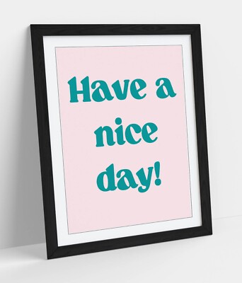 ''HAVE A NICE DAY!'' ZITAT POSITIVITÄT - GERAHMTES KUNSTBILD PAPIERDRUCK