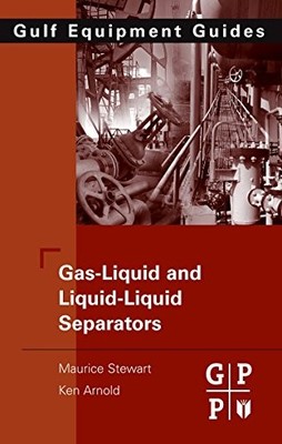 GAS-LIQUID AND LIQUID-LIQUID SEPARATORS By Maurice Stewart & Ken Arnold
