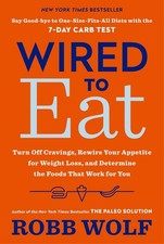 Wired to Eat: Turn Off Cravings, Rewire Your Appetite for Weight Loss, and Deter