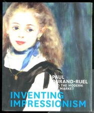 INVENTING IMPRESSIONISM PAUL DURAND RUEL AND THE MODERN ART MARKET  di PATRY SYL