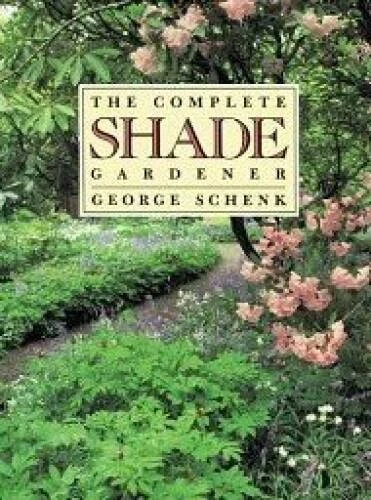 The Complete Shade Gardener - Paperback By Schenk, George - VERY GOOD