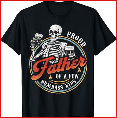 Proud Father Of A Few Dumbass Kids Funny Dad Black Cotton T-Shirt S-5XL