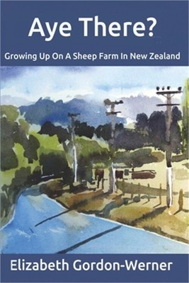 Aye There?: Growing Up On A Sheep Farm In New Zealand (Paperback or Softback)