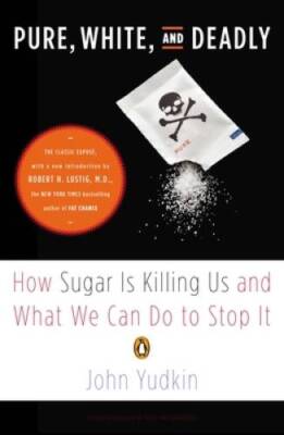 Pure, White, and Deadly: How Sugar Is Killing Us and What We Can Do to  - GOOD