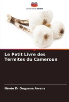 NéRéE Onguene Awana | Le Petit Livre Des Termites Du Cameroun | Taschenbuch