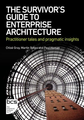 The Survivor's Guide to Enterprise Architecture: Praktikergeschichten und Pragmati