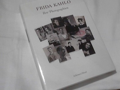 Frida Kahlo : ihre Photographien ; Leben, Liebe, Kunst, Revolution und Tod ; Bil