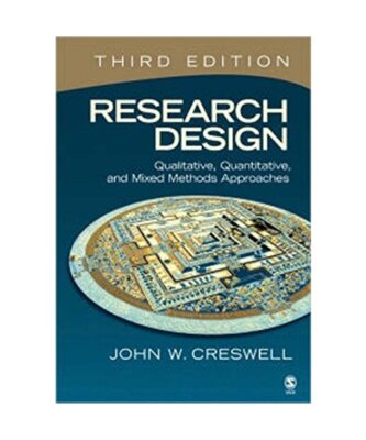 Research Design: Qualitative, Quantitative, and Mixed Methods Approaches, John W