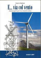 Libro tecnico pratico autocostruzione Impianto Eolico (E VIA COL VENTO) 