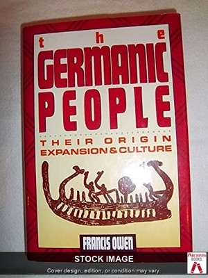 The Germanic People: Their Origin, Expansion, and Culture  by Owen, Francis Dors