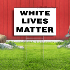 White Lives Matter Indoor Outdoor Yard Sign with metal stakes